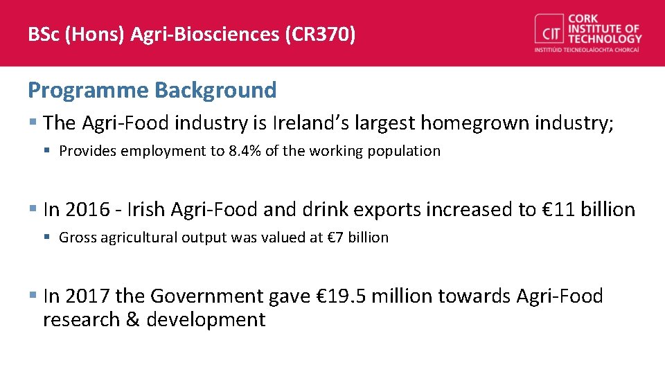 BSc (Hons) Agri-Biosciences (CR 370) Programme Background § The Agri-Food industry is Ireland’s largest