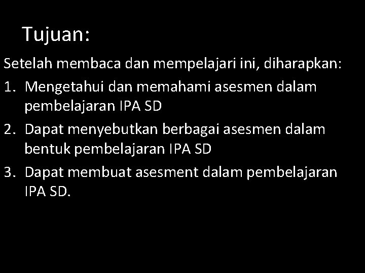 Tujuan: Setelah membaca dan mempelajari ini, diharapkan: 1. Mengetahui dan memahami asesmen dalam pembelajaran