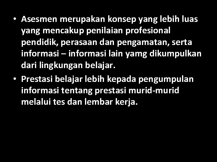  • Asesmen merupakan konsep yang lebih luas yang mencakup penilaian profesional pendidik, perasaan