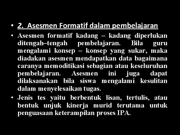  • 2. Asesmen Formatif dalam pembelajaran • Asesmen formatif kadang – kadang diperlukan