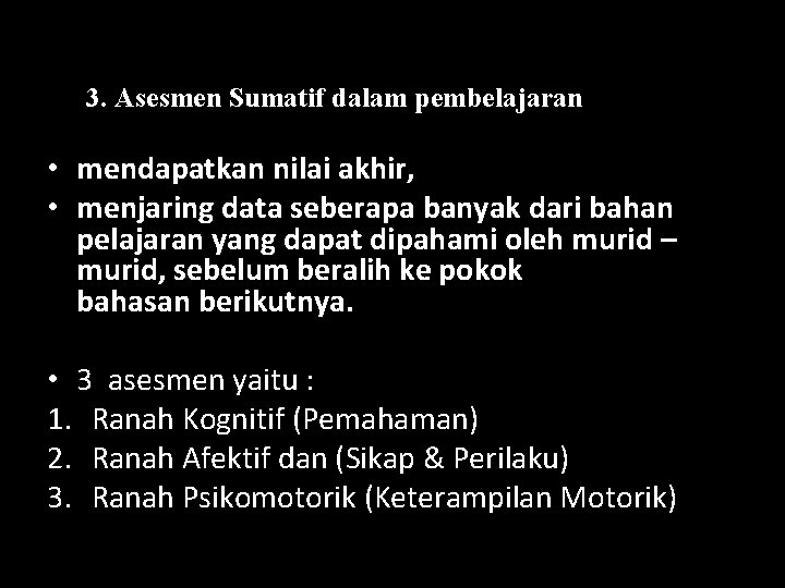 3. Asesmen Sumatif dalam pembelajaran • mendapatkan nilai akhir, • menjaring data seberapa banyak