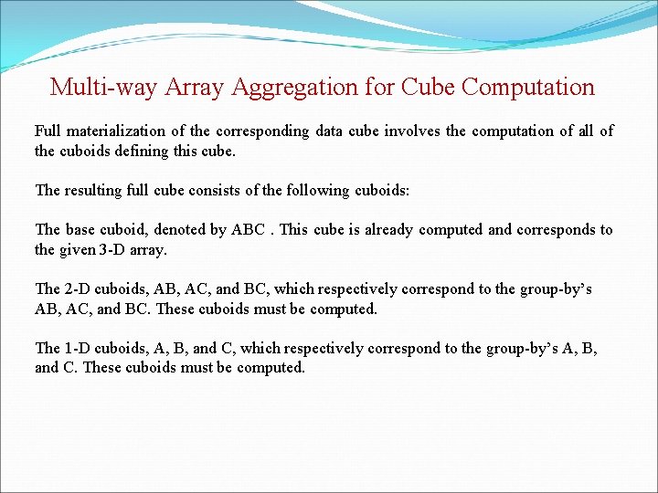 Multi-way Array Aggregation for Cube Computation Full materialization of the corresponding data cube involves