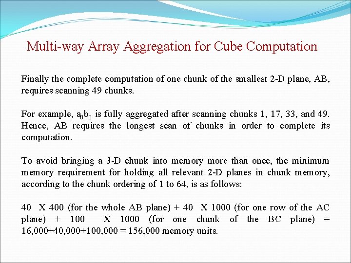 Multi-way Array Aggregation for Cube Computation Finally the complete computation of one chunk of