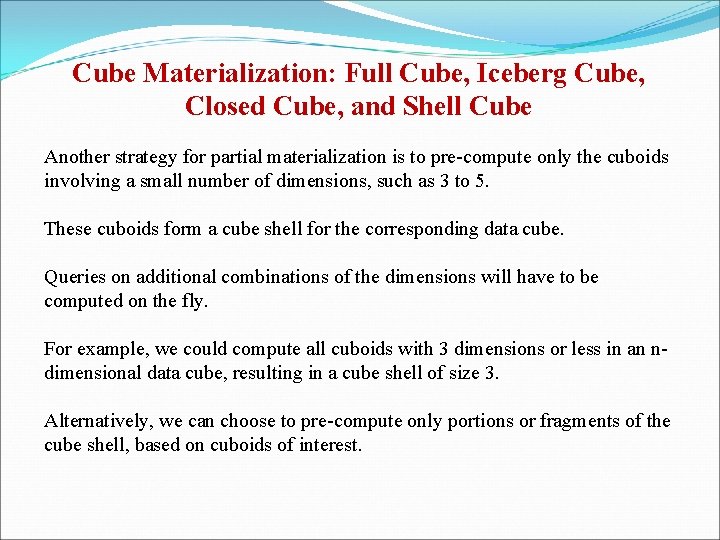 Cube Materialization: Full Cube, Iceberg Cube, Closed Cube, and Shell Cube Another strategy for