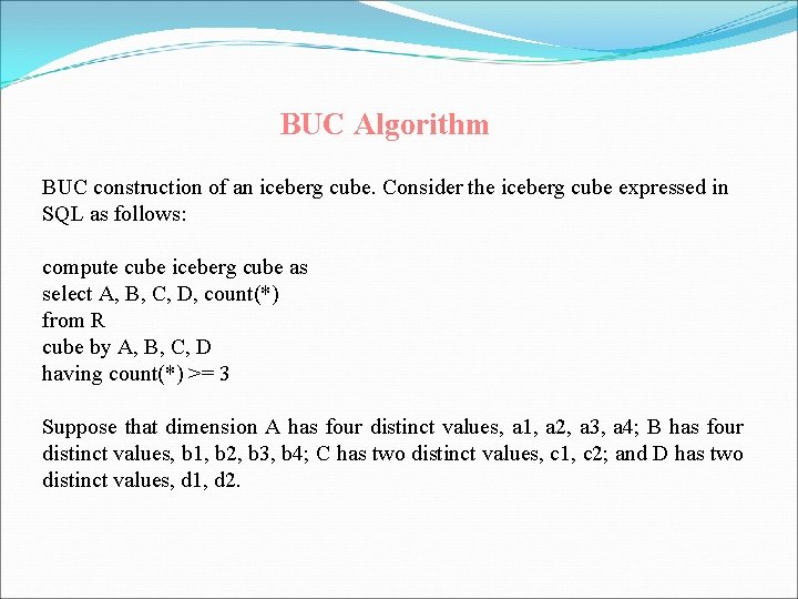 BUC Algorithm BUC construction of an iceberg cube. Consider the iceberg cube expressed in