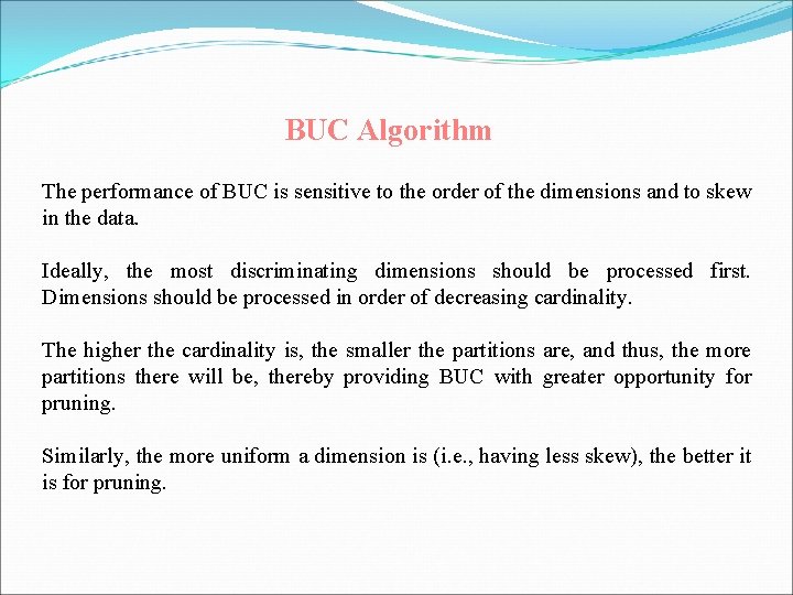 BUC Algorithm The performance of BUC is sensitive to the order of the dimensions