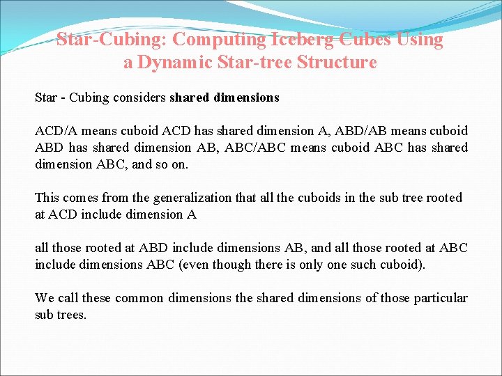 Star-Cubing: Computing Iceberg Cubes Using a Dynamic Star-tree Structure Star - Cubing considers shared