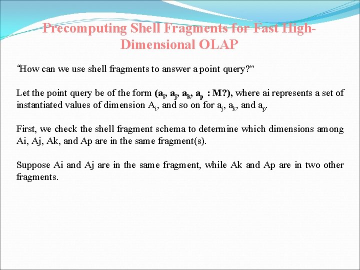 Precomputing Shell Fragments for Fast High. Dimensional OLAP “How can we use shell fragments