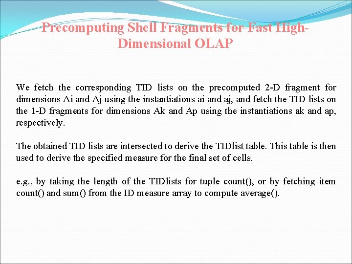Precomputing Shell Fragments for Fast High. Dimensional OLAP We fetch the corresponding TID lists