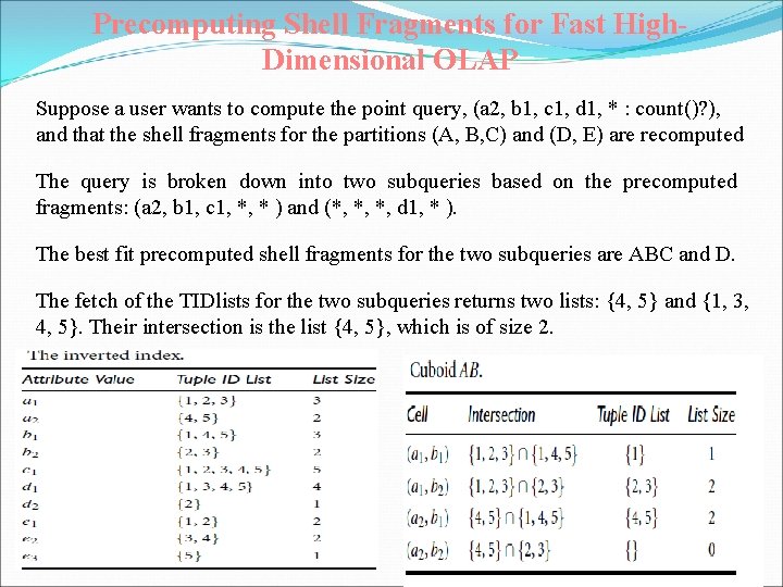Precomputing Shell Fragments for Fast High. Dimensional OLAP Suppose a user wants to compute