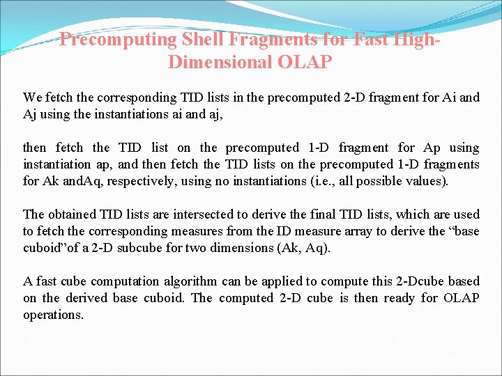 Precomputing Shell Fragments for Fast High. Dimensional OLAP We fetch the corresponding TID lists