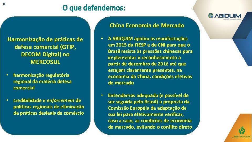 8 O que defendemos: China Economia de Mercado Harmonização de práticas de defesa comercial