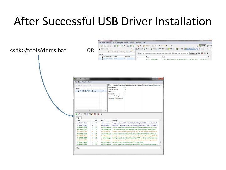 After Successful USB Driver Installation <sdk>/tools/ddms. bat OR 