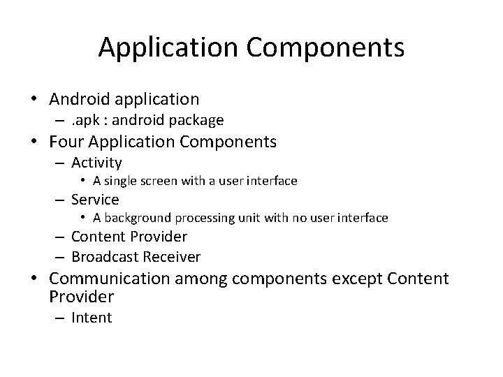 Application Components • Android application –. apk : android package • Four Application Components