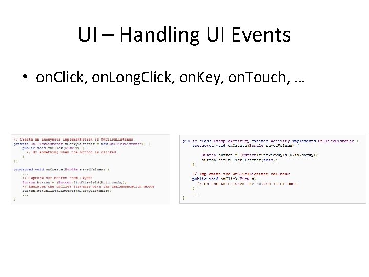 UI – Handling UI Events • on. Click, on. Long. Click, on. Key, on.