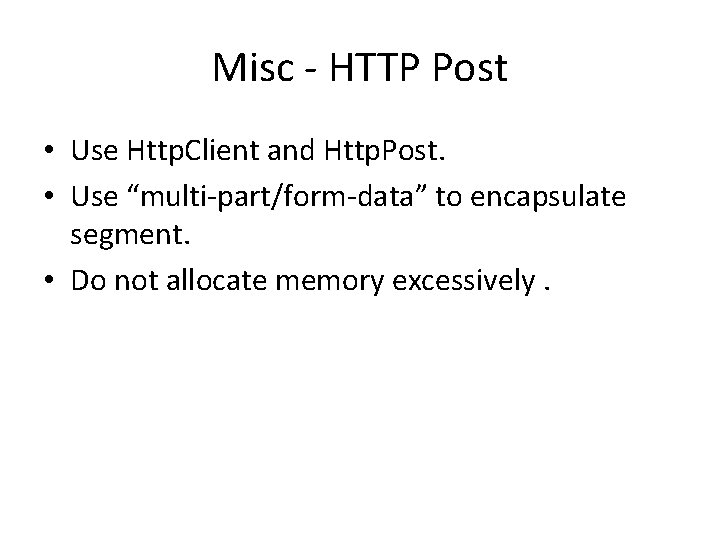 Misc - HTTP Post • Use Http. Client and Http. Post. • Use “multi-part/form-data”