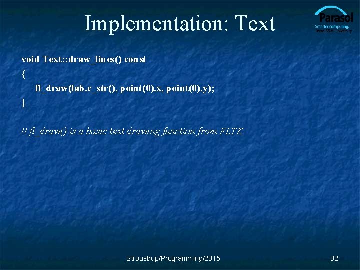 Implementation: Text void Text: : draw_lines() const { fl_draw(lab. c_str(), point(0). x, point(0). y);