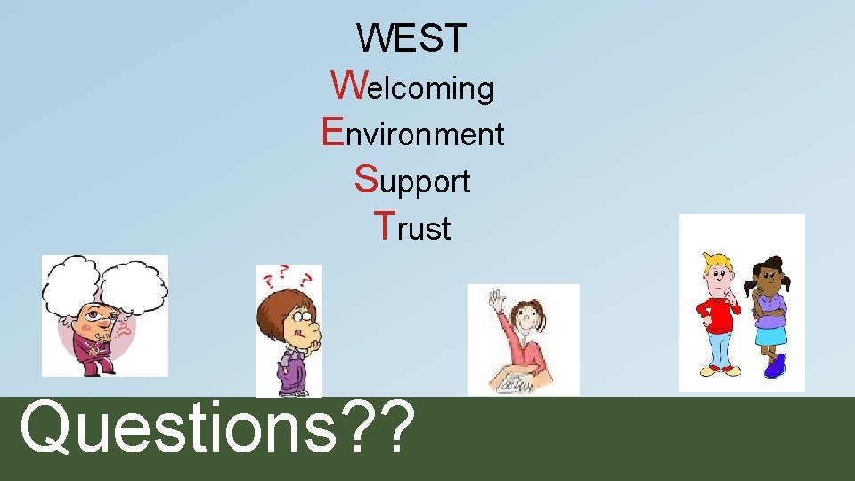 WEST Welcoming Environment Support Trust Questions? ? 