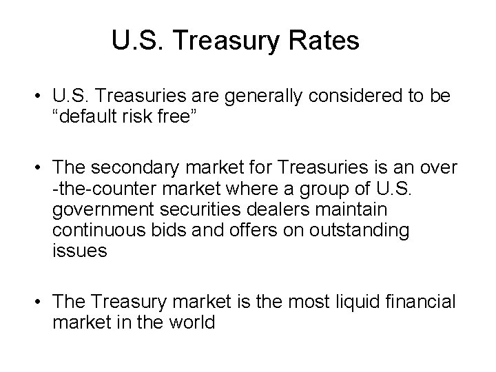 U. S. Treasury Rates • U. S. Treasuries are generally considered to be “default