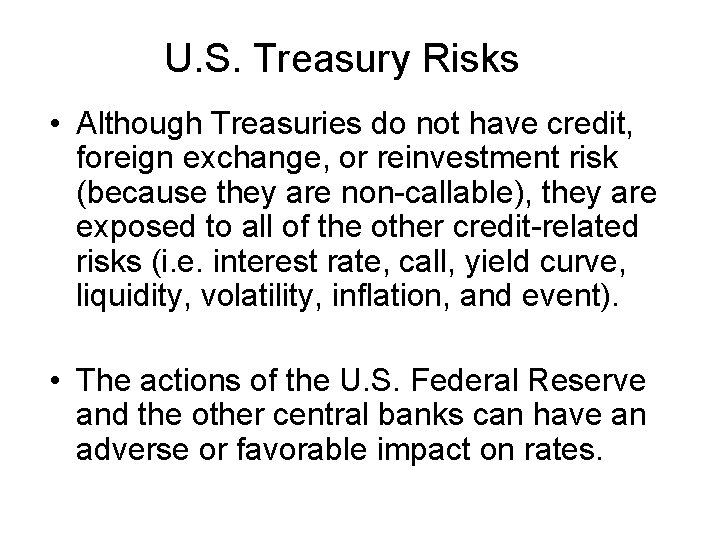 U. S. Treasury Risks • Although Treasuries do not have credit, foreign exchange, or