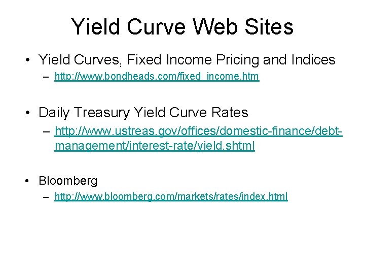 Yield Curve Web Sites • Yield Curves, Fixed Income Pricing and Indices – http: