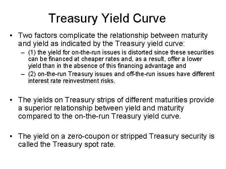 Treasury Yield Curve • Two factors complicate the relationship between maturity and yield as