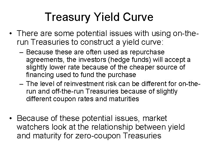 Treasury Yield Curve • There are some potential issues with using on-therun Treasuries to