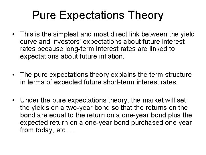 Pure Expectations Theory • This is the simplest and most direct link between the