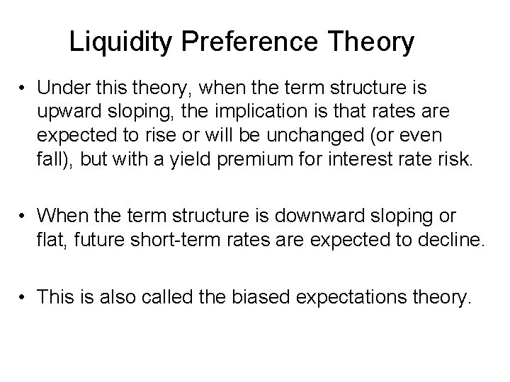 Liquidity Preference Theory • Under this theory, when the term structure is upward sloping,