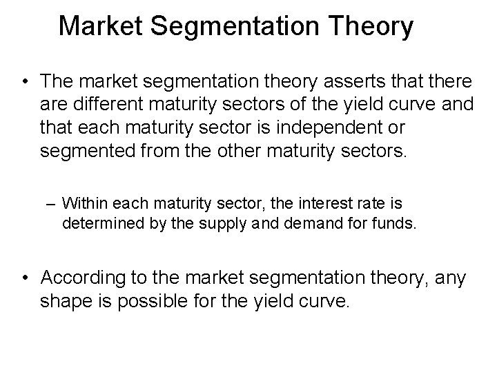 Market Segmentation Theory • The market segmentation theory asserts that there are different maturity