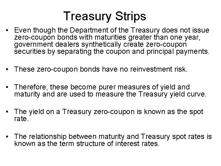 Treasury Strips • Even though the Department of the Treasury does not issue zero-coupon