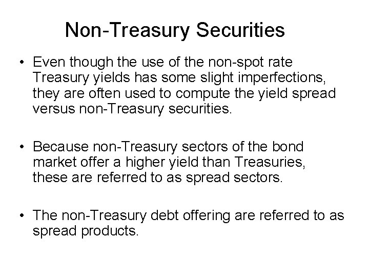 Non-Treasury Securities • Even though the use of the non-spot rate Treasury yields has