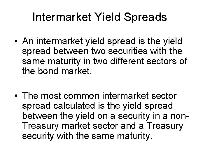 Intermarket Yield Spreads • An intermarket yield spread is the yield spread between two