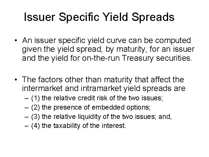 Issuer Specific Yield Spreads • An issuer specific yield curve can be computed given