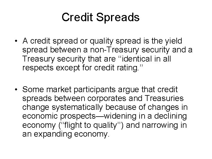 Credit Spreads • A credit spread or quality spread is the yield spread between