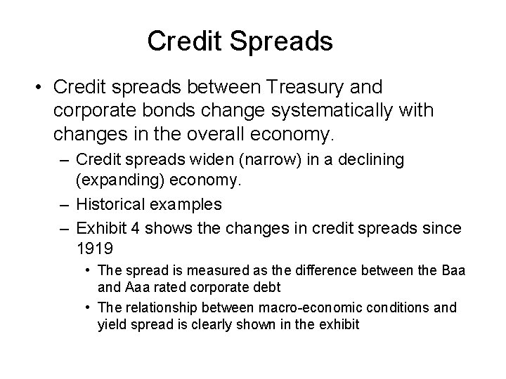 Credit Spreads • Credit spreads between Treasury and corporate bonds change systematically with changes