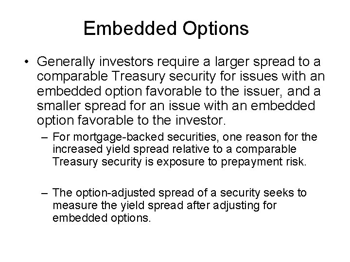 Embedded Options • Generally investors require a larger spread to a comparable Treasury security