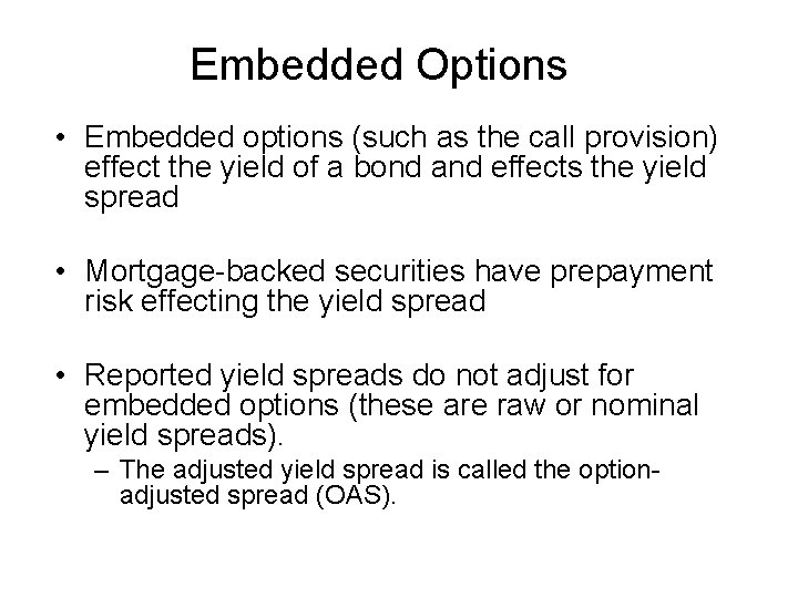 Embedded Options • Embedded options (such as the call provision) effect the yield of