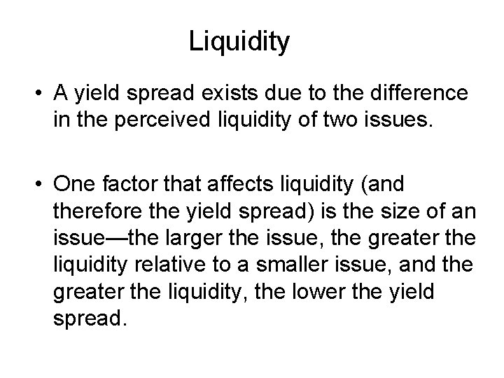 Liquidity • A yield spread exists due to the difference in the perceived liquidity