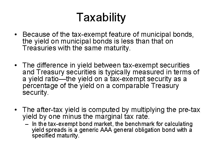 Taxability • Because of the tax-exempt feature of municipal bonds, the yield on municipal