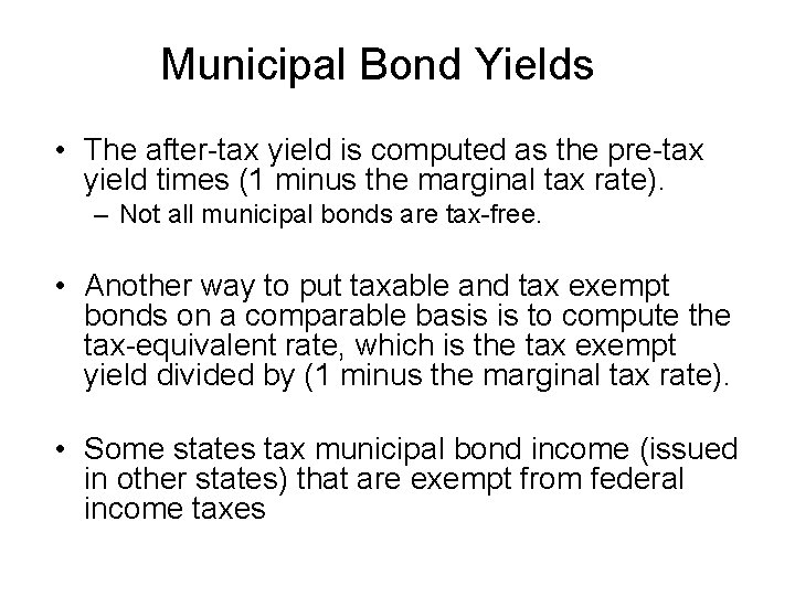 Municipal Bond Yields • The after-tax yield is computed as the pre-tax yield times