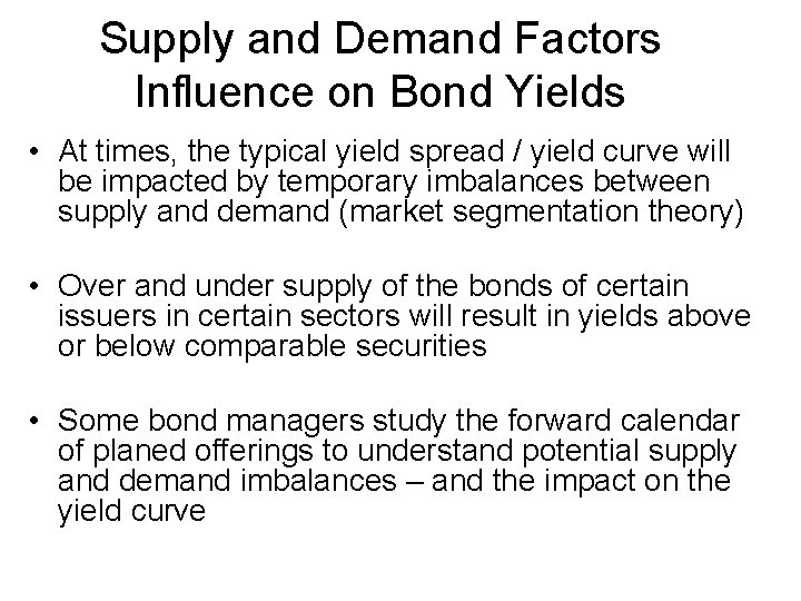 Supply and Demand Factors Influence on Bond Yields • At times, the typical yield