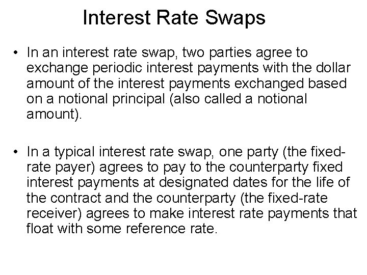 Interest Rate Swaps • In an interest rate swap, two parties agree to exchange