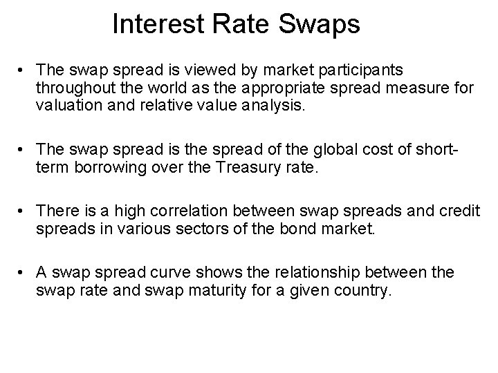 Interest Rate Swaps • The swap spread is viewed by market participants throughout the