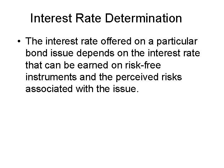 Interest Rate Determination • The interest rate offered on a particular bond issue depends