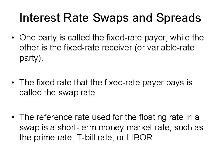 Interest Rate Swaps and Spreads • One party is called the fixed-rate payer, while
