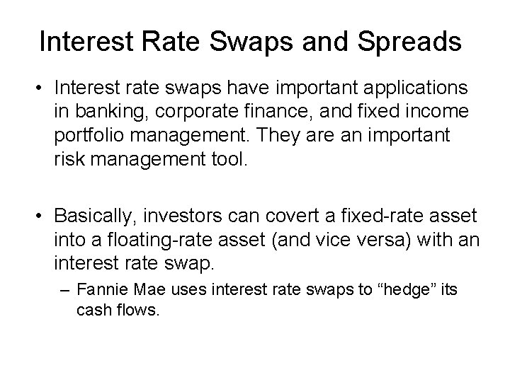 Interest Rate Swaps and Spreads • Interest rate swaps have important applications in banking,