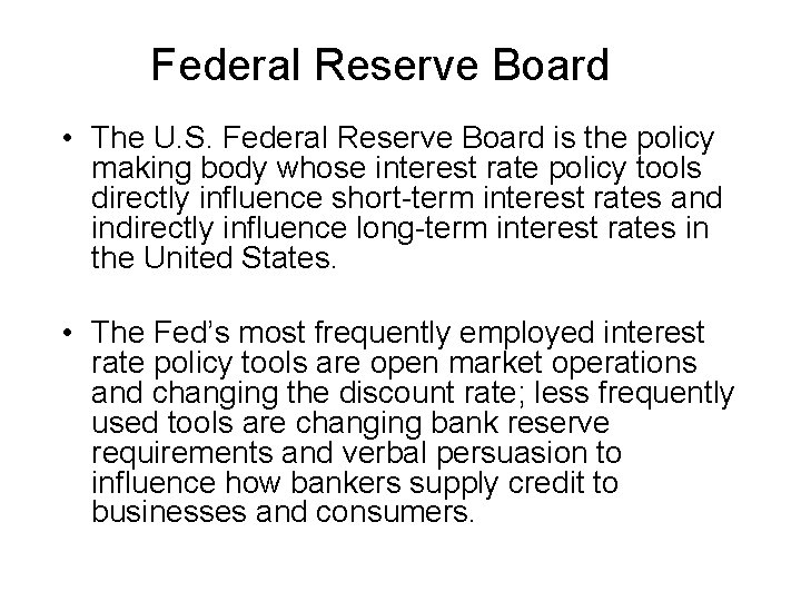 Federal Reserve Board • The U. S. Federal Reserve Board is the policy making