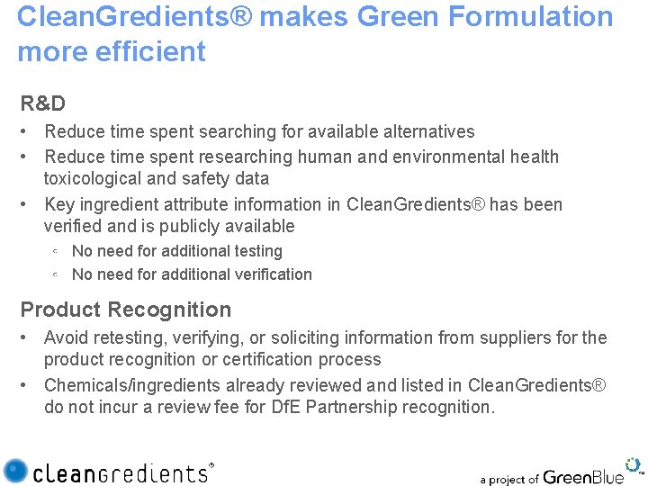 Clean. Gredients® makes Green Formulation more efficient R&D • Reduce time spent searching for