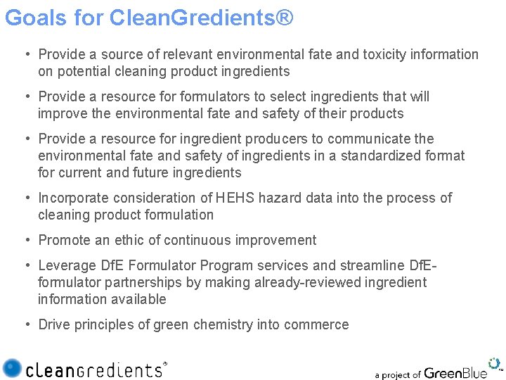 Goals for Clean. Gredients® • Provide a source of relevant environmental fate and toxicity